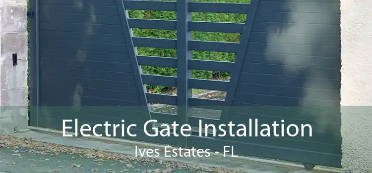 Electric Gate Installation Ives Estates - FL