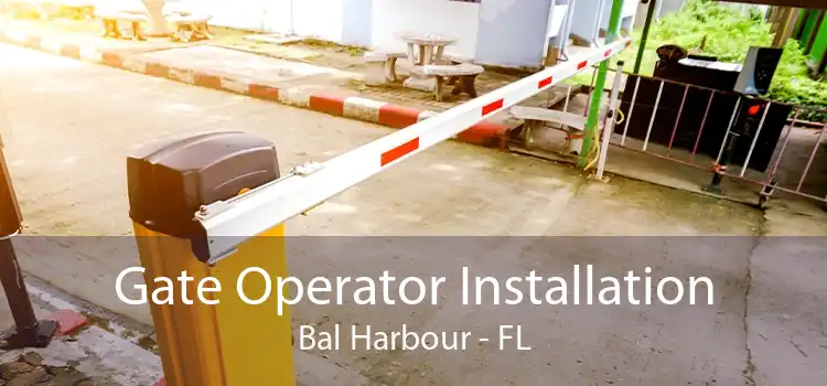 Gate Operator Installation Bal Harbour - FL