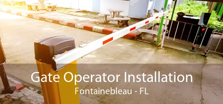 Gate Operator Installation Fontainebleau - FL